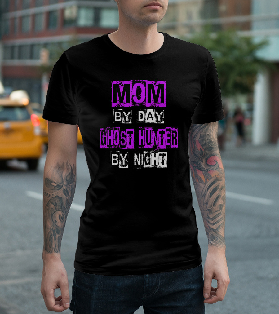 Mom By Day Ghost Hunter By Night T-Shirt