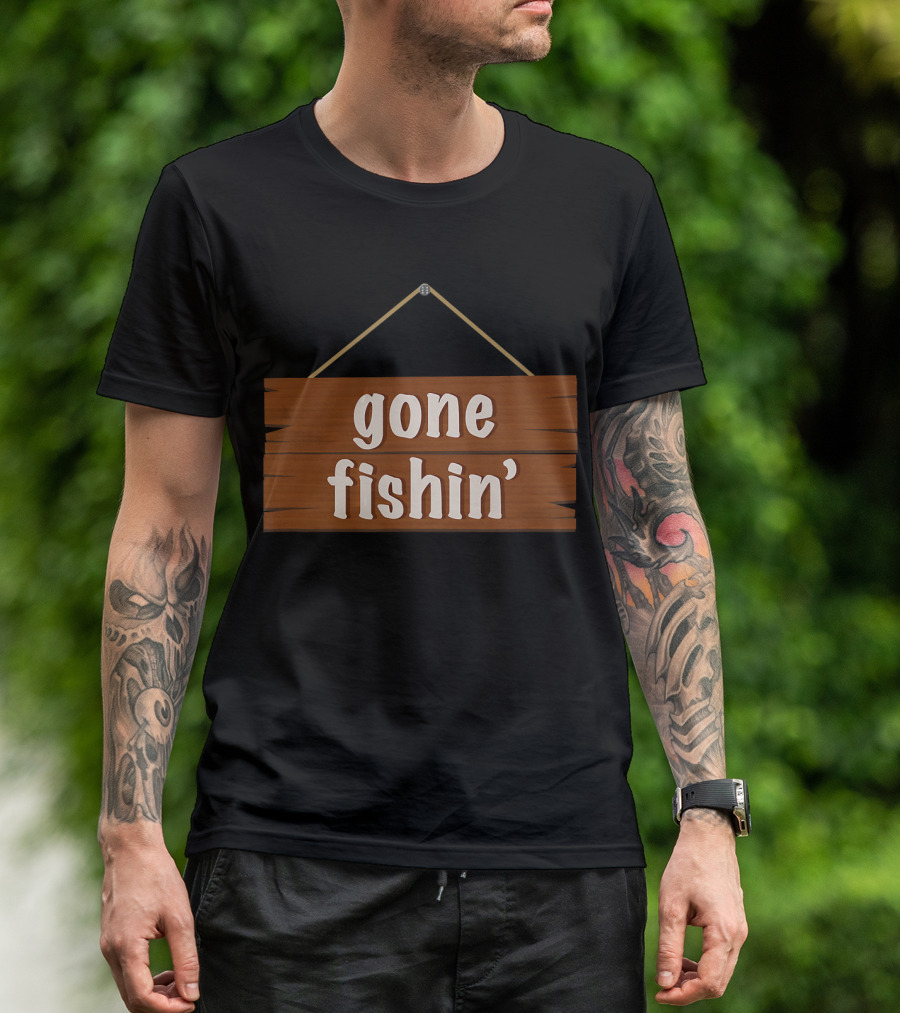 Gone Fishin' Funny Fishing Sign Plaque T-Shirt