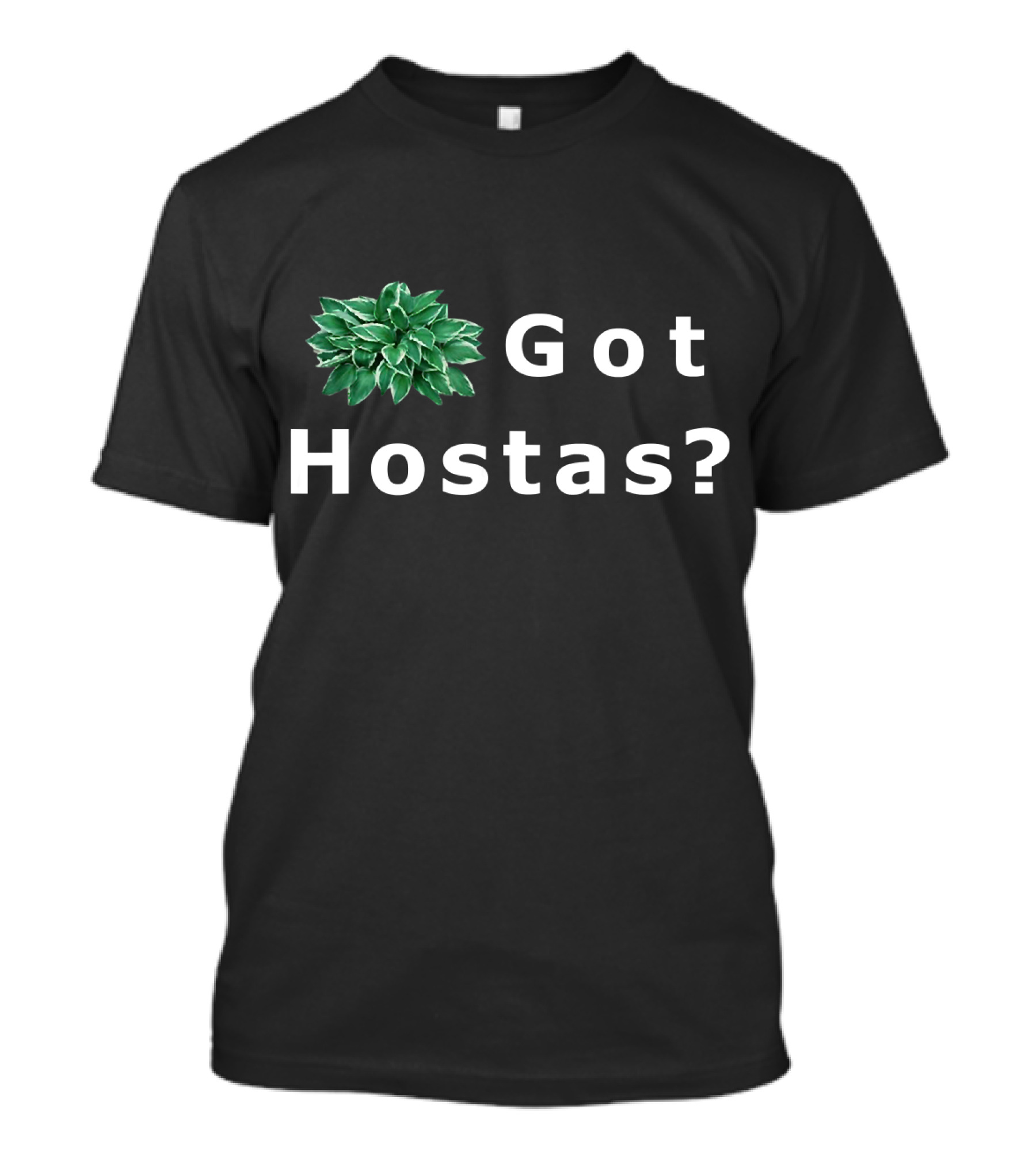 Got Hostas Garden Plant Gardening T-Shirt