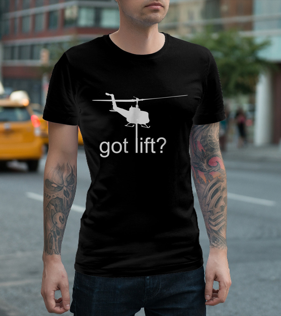 Got Lift? Long Line Helicopter Pilot T-Shirt