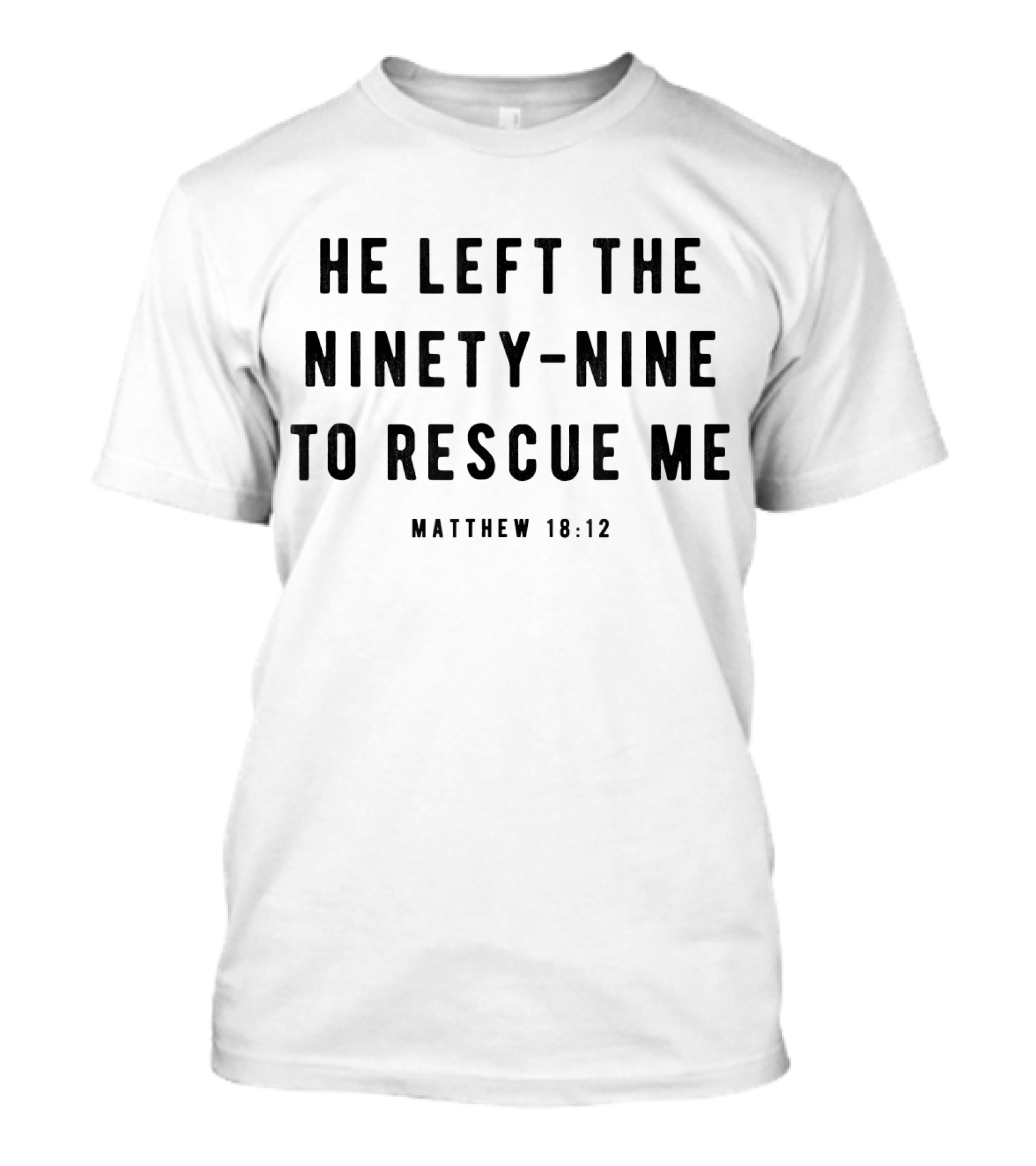 He Left The Ninety-Nine To Rescue Me Matthew 18:12 Christian Jesus T-Shirt