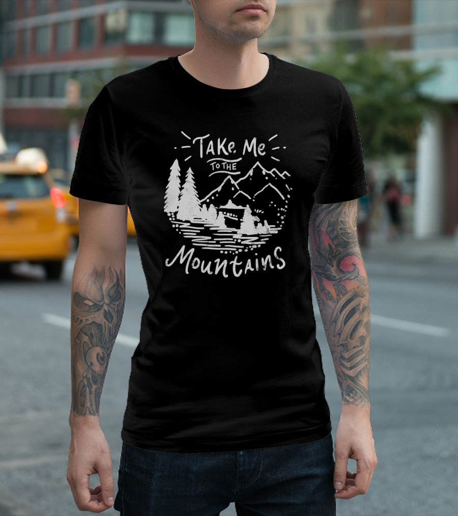 Take Me to the Mountains Hiking Camping Climbing Scou T-Shirt