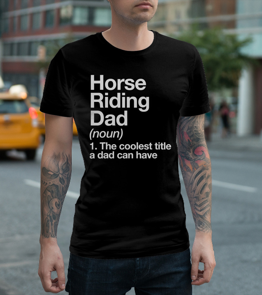 Horse Riding Dad Definition Noun Coolest Title A Dad Can Have T-Shirt