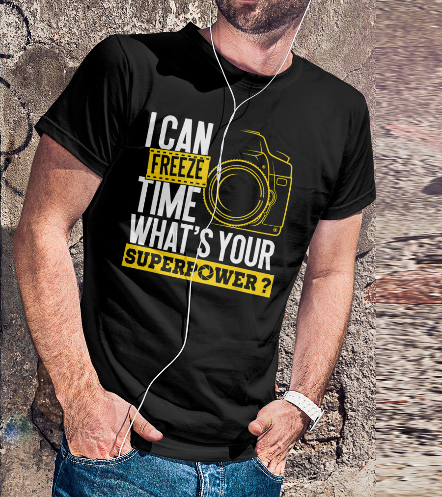 I Can Freeze Time What's Your Superpower Camera T-Shirt