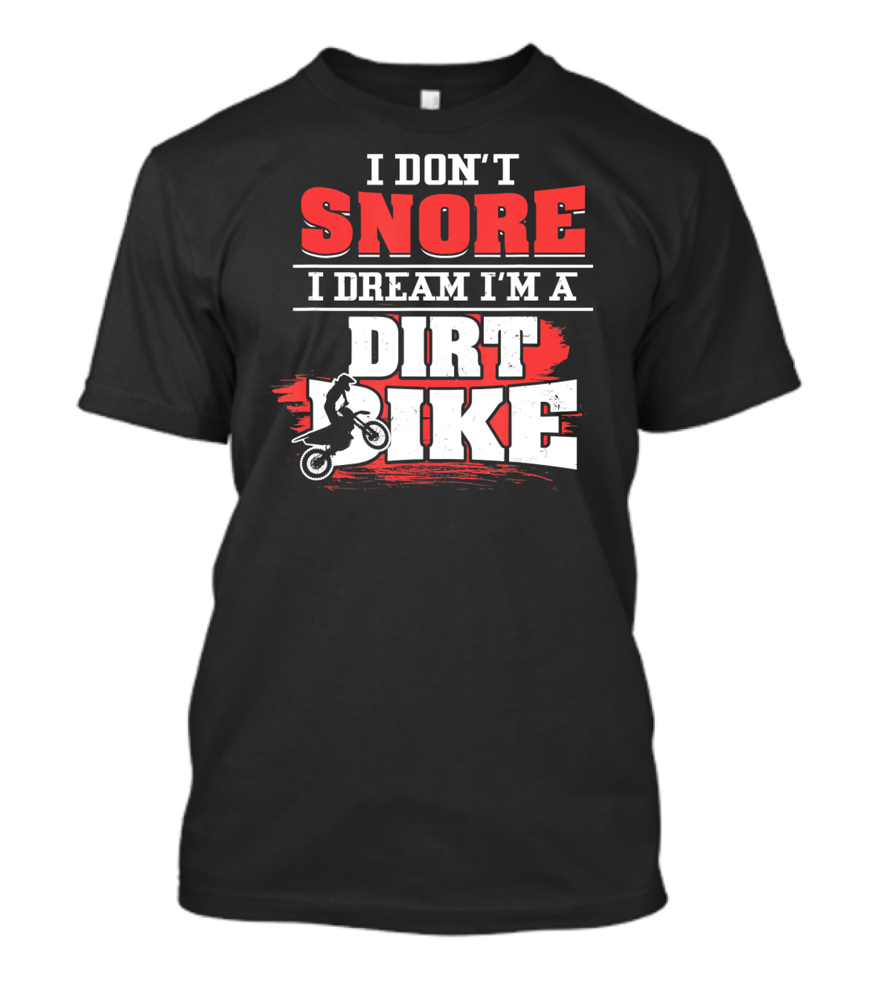 I Don't Snore I Dream I'm A Dirt Bike T-Shirt