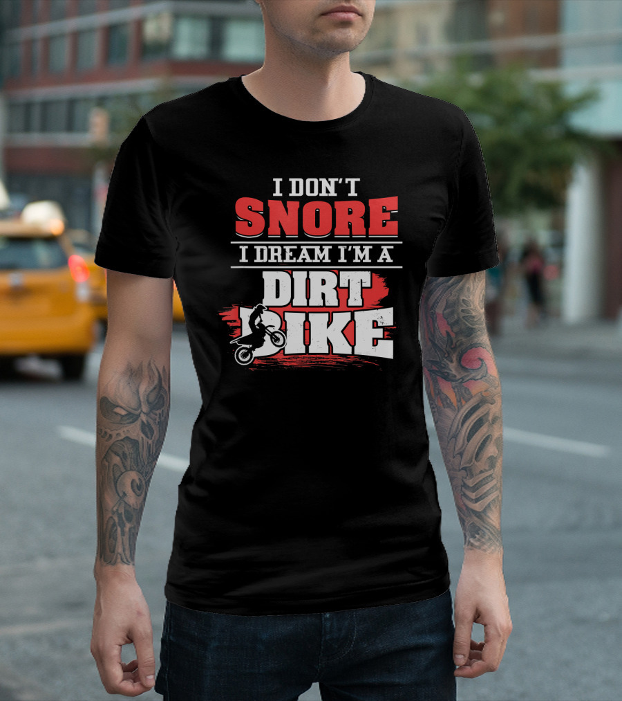 I Don't Snore I Dream I'm A Dirt Bike T-Shirt