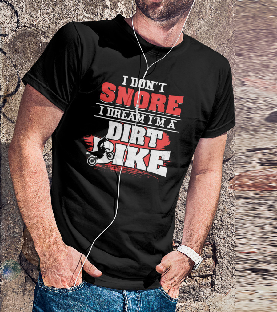 I Don't Snore I Dream I'm A Dirt Bike T-Shirt