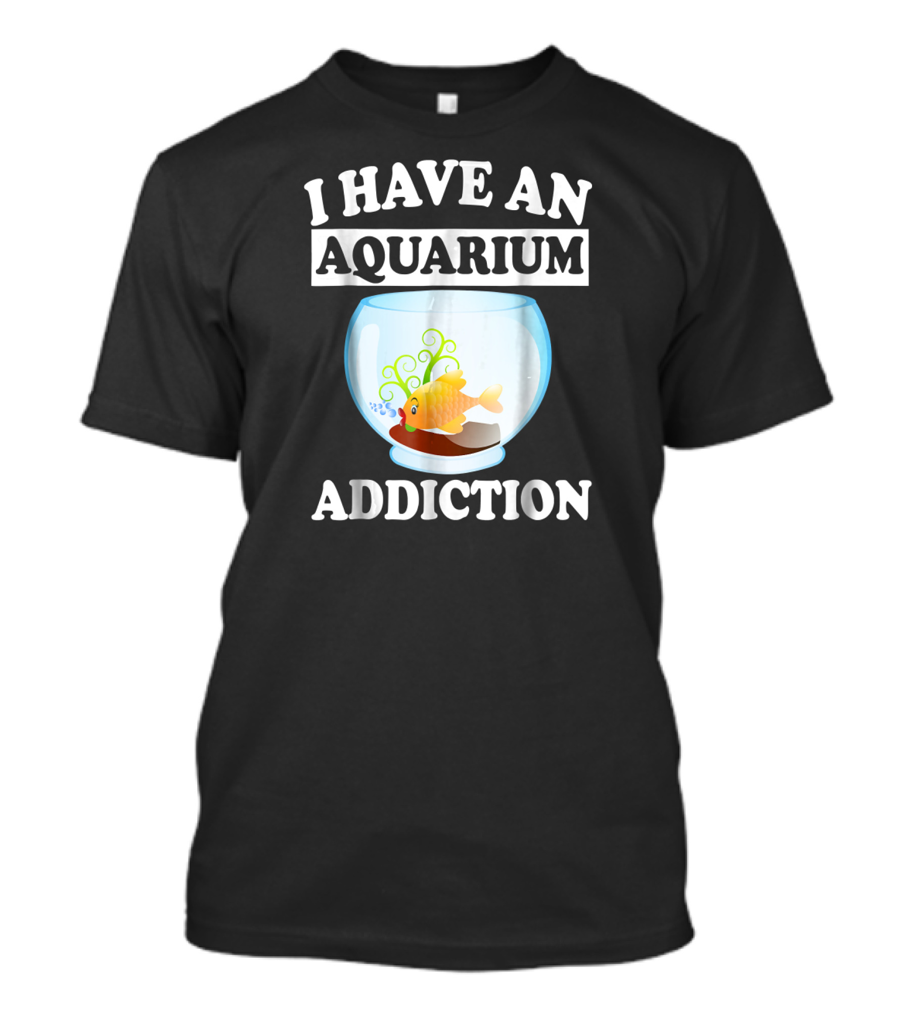 I Have An Aquarium Addiction Fish Lover Bowl T-Shirt