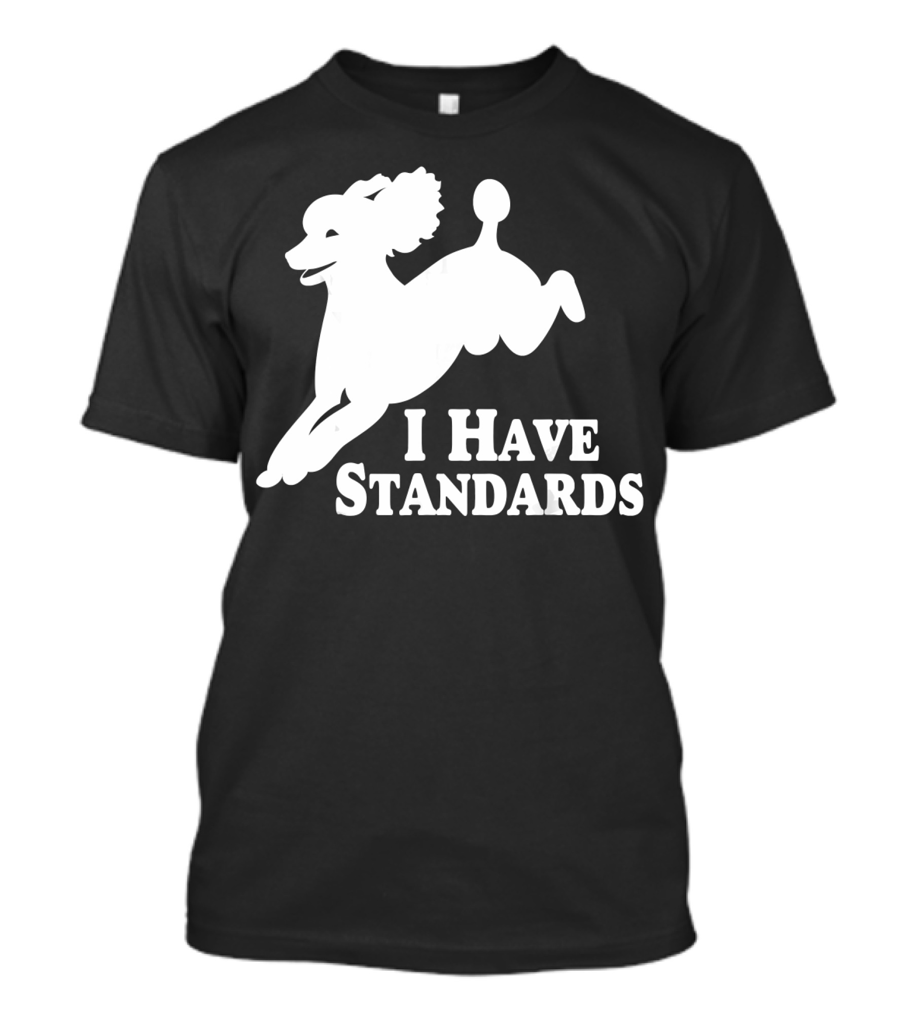 I Have Standards Jumping Poodle T-Shirt