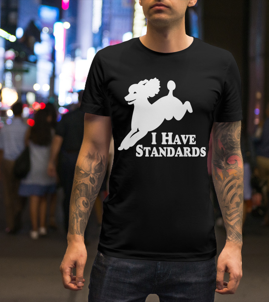 I Have Standards Jumping Poodle T-Shirt