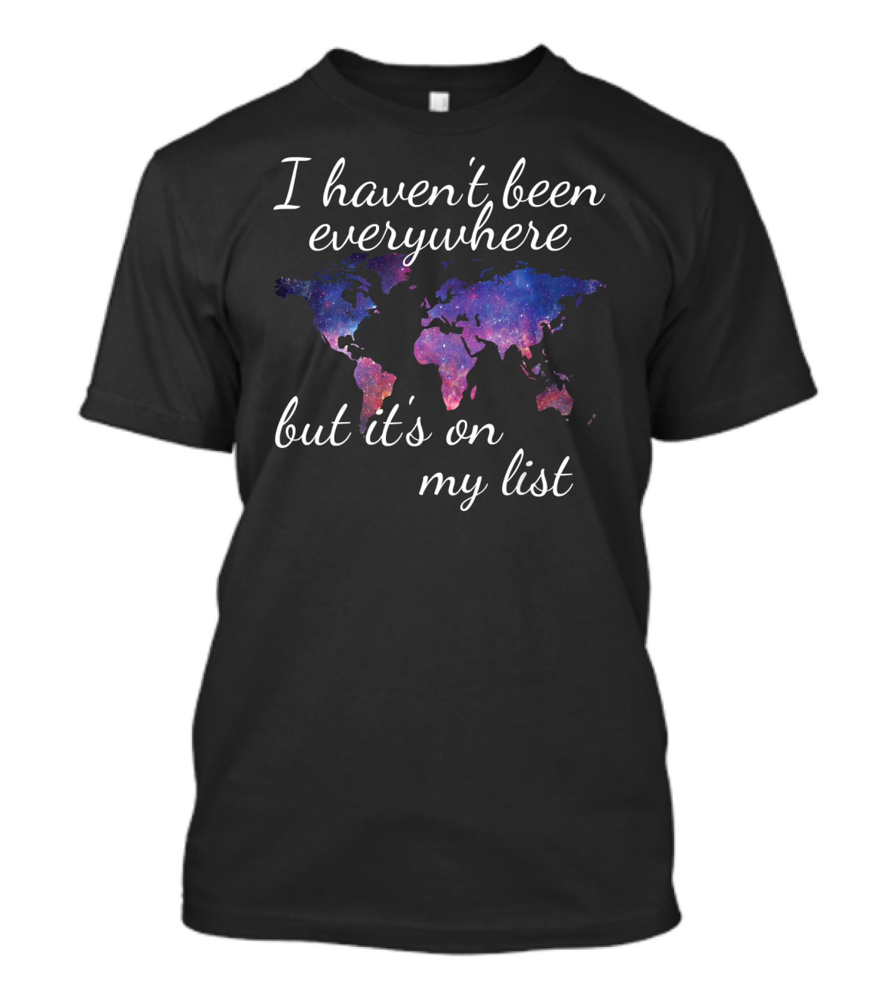 I Haven't Been Everywhere But Its On My List Galaxy Map T-Shirt