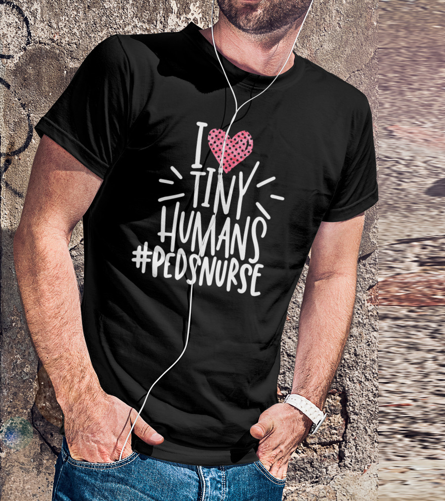 I Heart Tiny Humans Hashtag Peds Nurse T-Shirt
