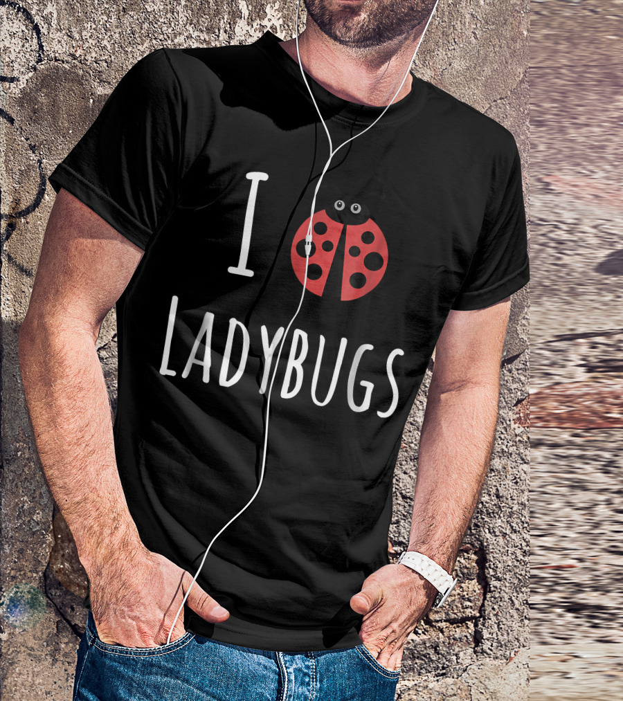 I Love Ladybugs Ladybird Lover Ladybird Image T-Shirt