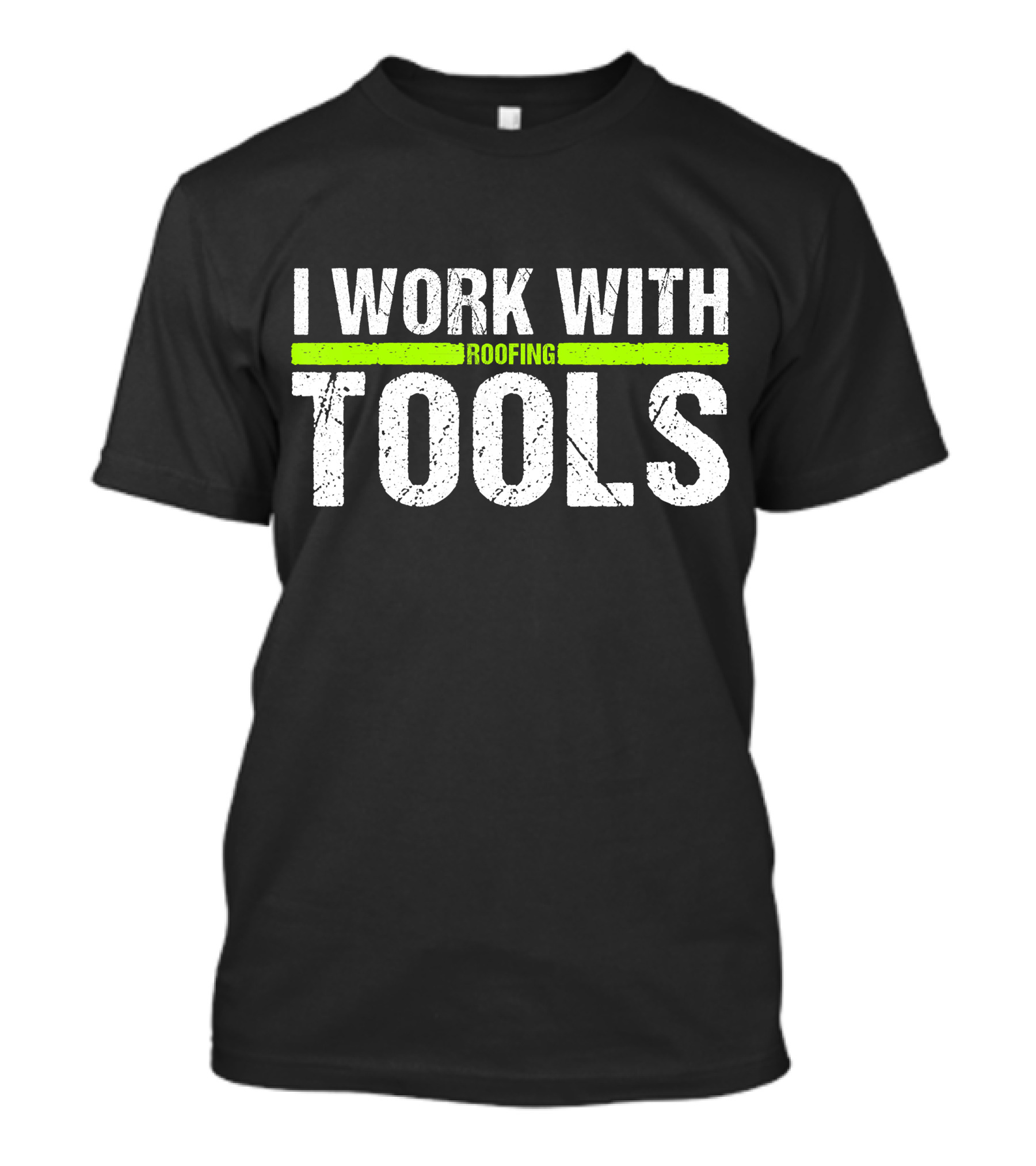 I Work With Roofing Tools Carpenter T-Shirt