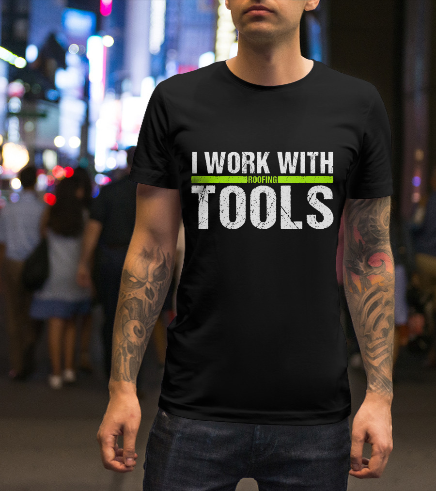 I Work With Roofing Tools Carpenter T-Shirt