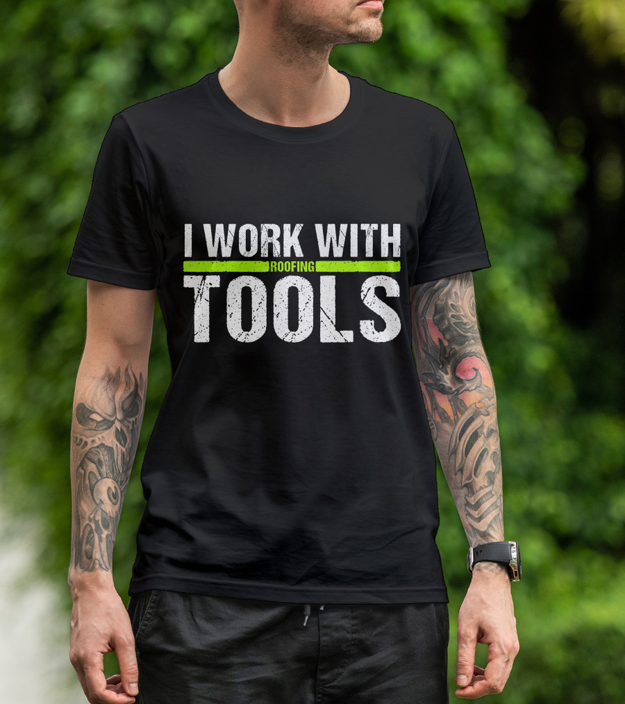 I Work With Roofing Tools Carpenter T-Shirt
