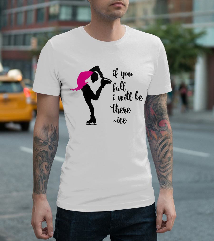 If You Fall I Will Be There Ice Skater Pink Dress T-Shirt