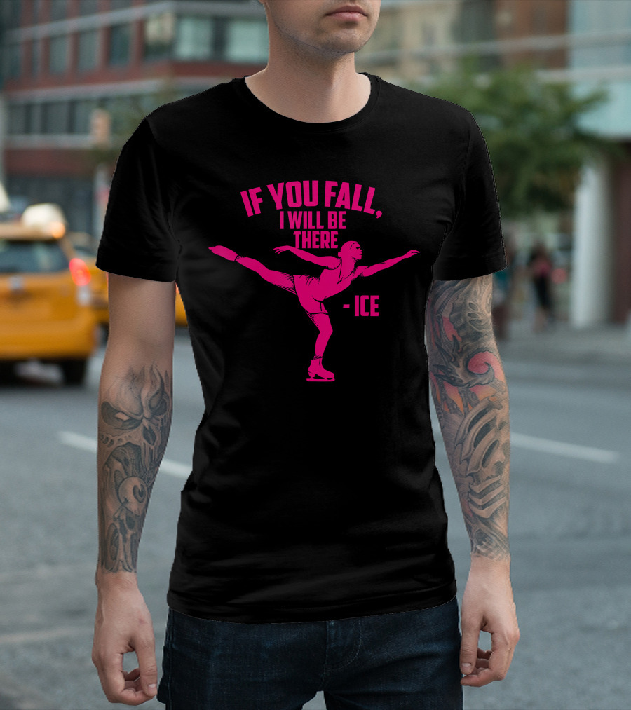 If You Fall I Will Be There Funny Ice Skater Pose T-Shirt