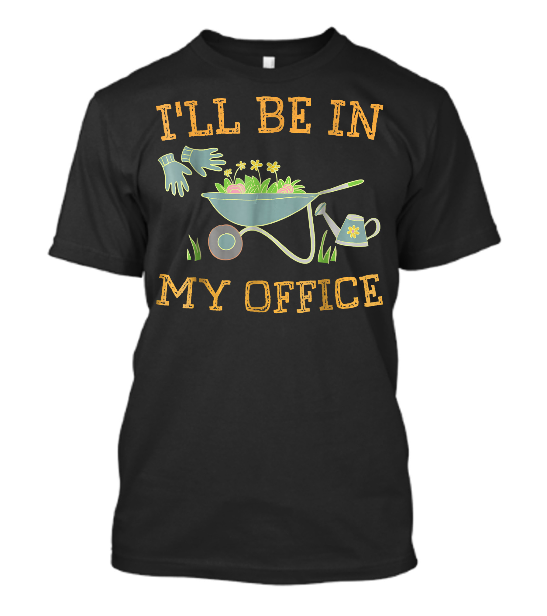 I'll Be In My Office Gardeners Wheelbarrow Gloves Watering Can Flowers T-Shirt