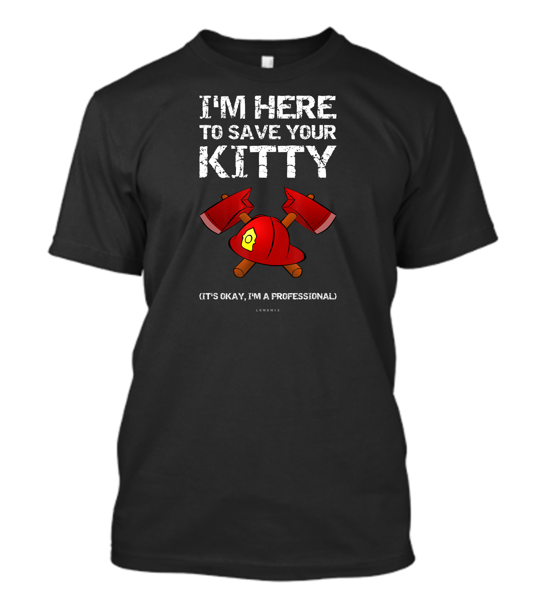 I'M HERE TO SAVE YOUR KITTY IT'S OKAY I'M A PROFESSIONAL LUMENIX T-Shirt