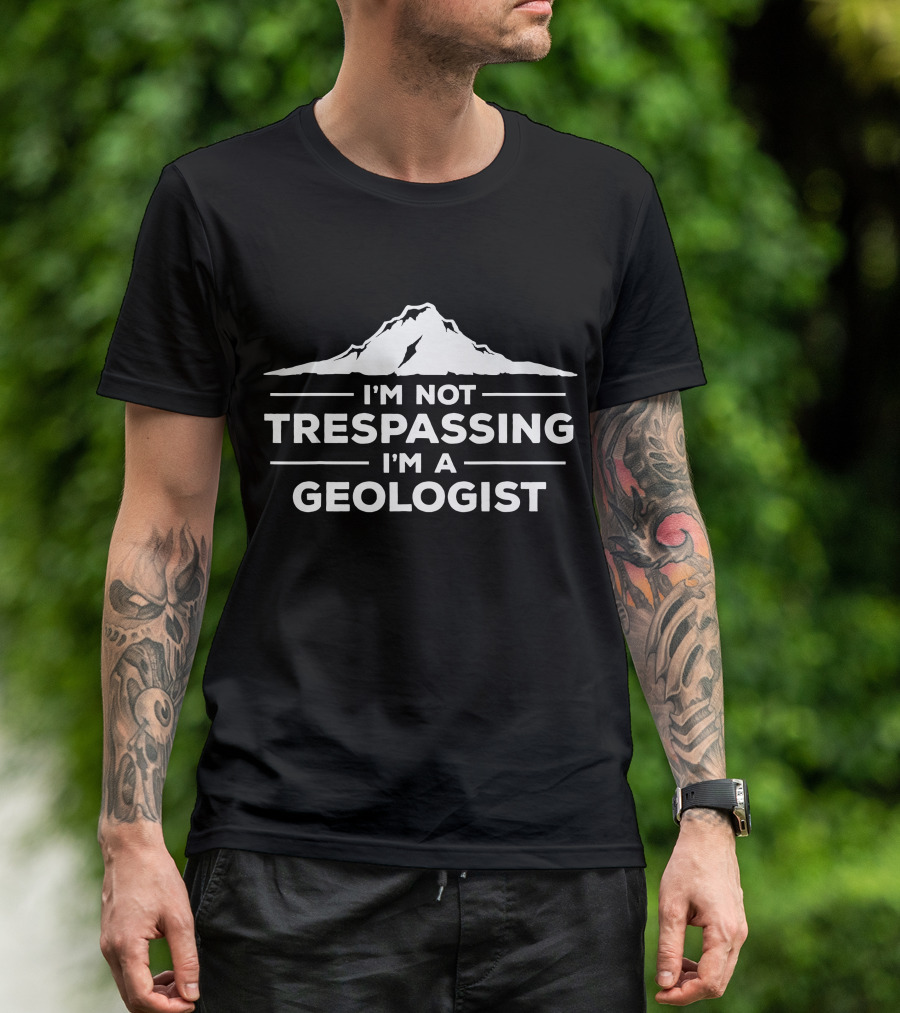 I'm Not Trespassing I'm A Geologist Mountain T-Shirt