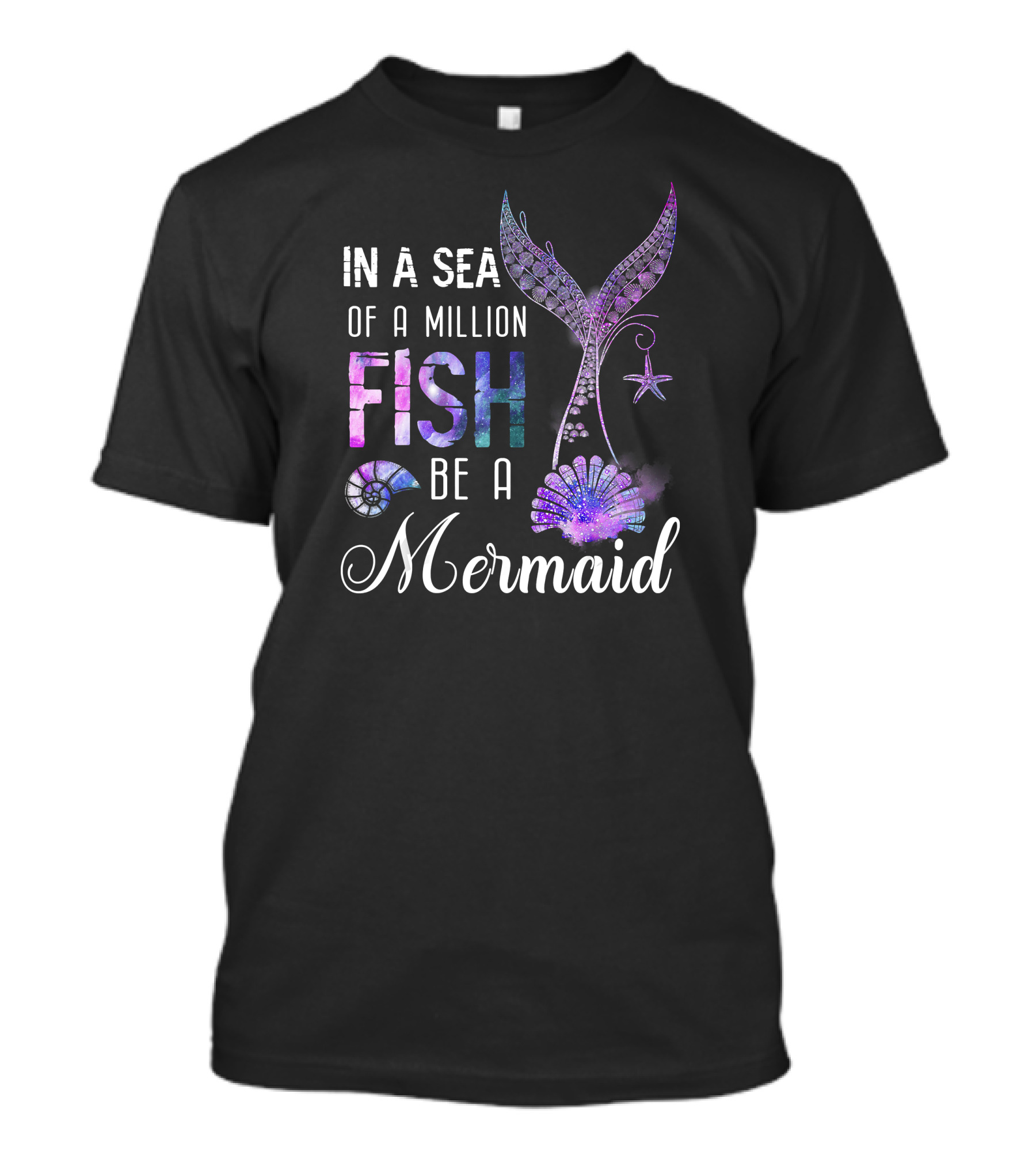 In A Sea Of A Million Fish Be A Mermaid Tail Starfish Shell Nautilus T-Shirt