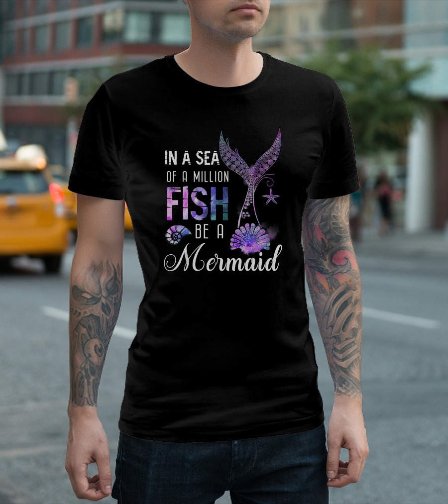 In A Sea Of A Million Fish Be A Mermaid Tail Starfish Shell Nautilus T-Shirt