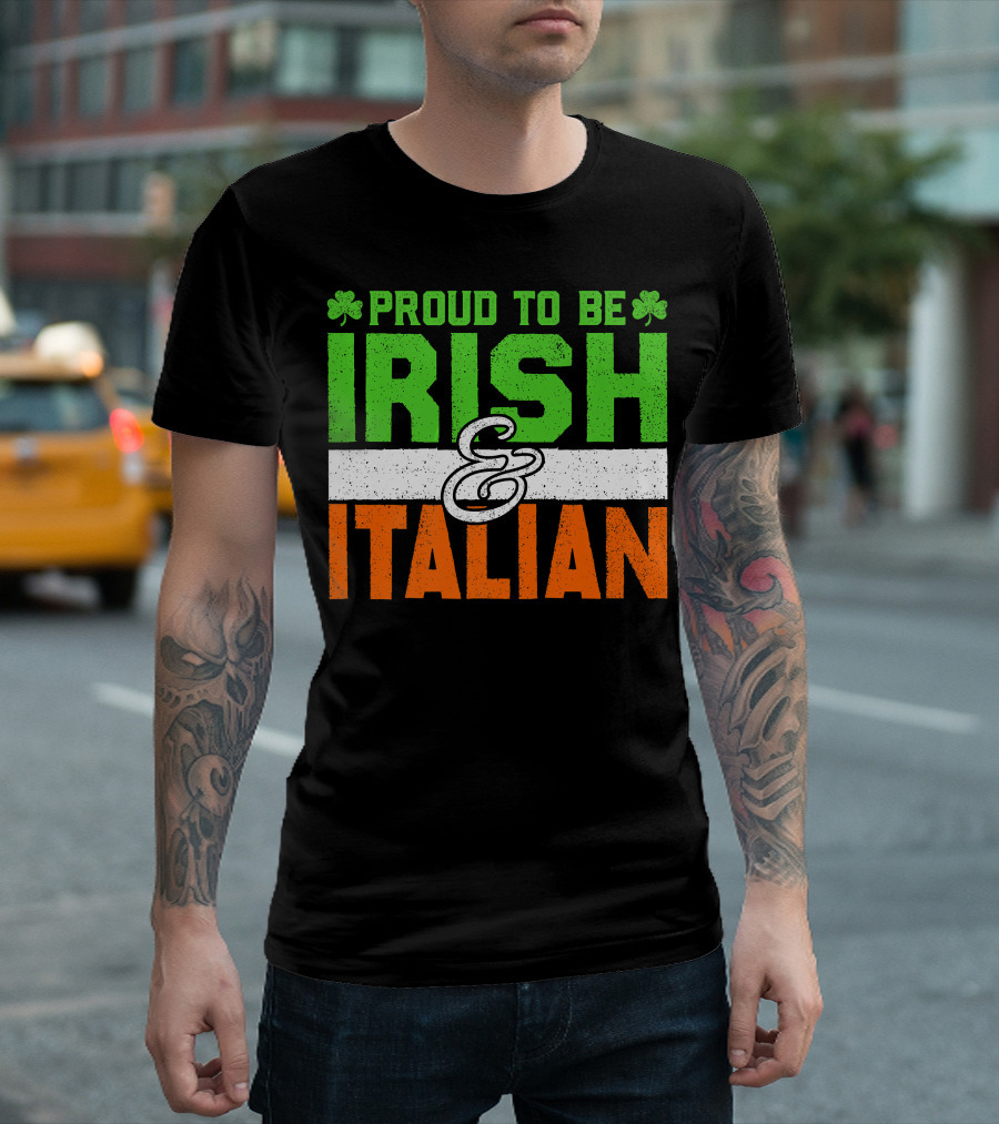 Proud To Be Irish And Italian St Patrick's Day Holiday T-Shirt