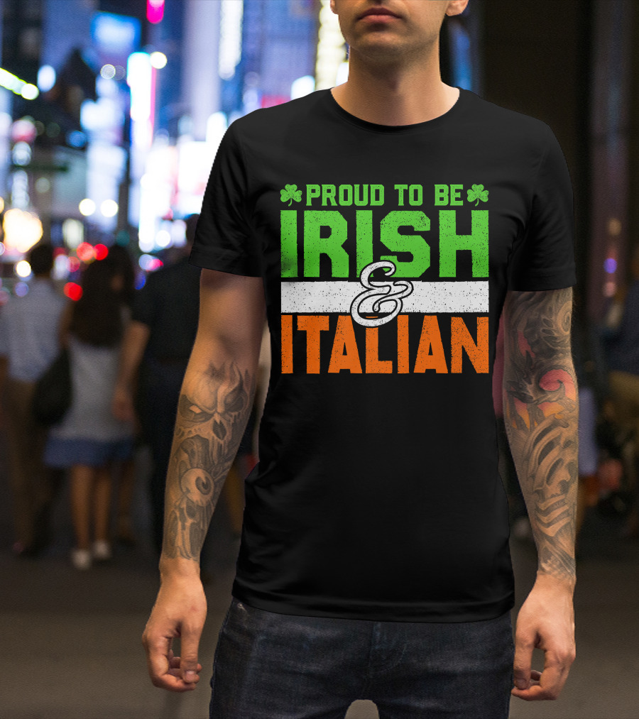 Proud To Be Irish And Italian St Patrick's Day Holiday T-Shirt