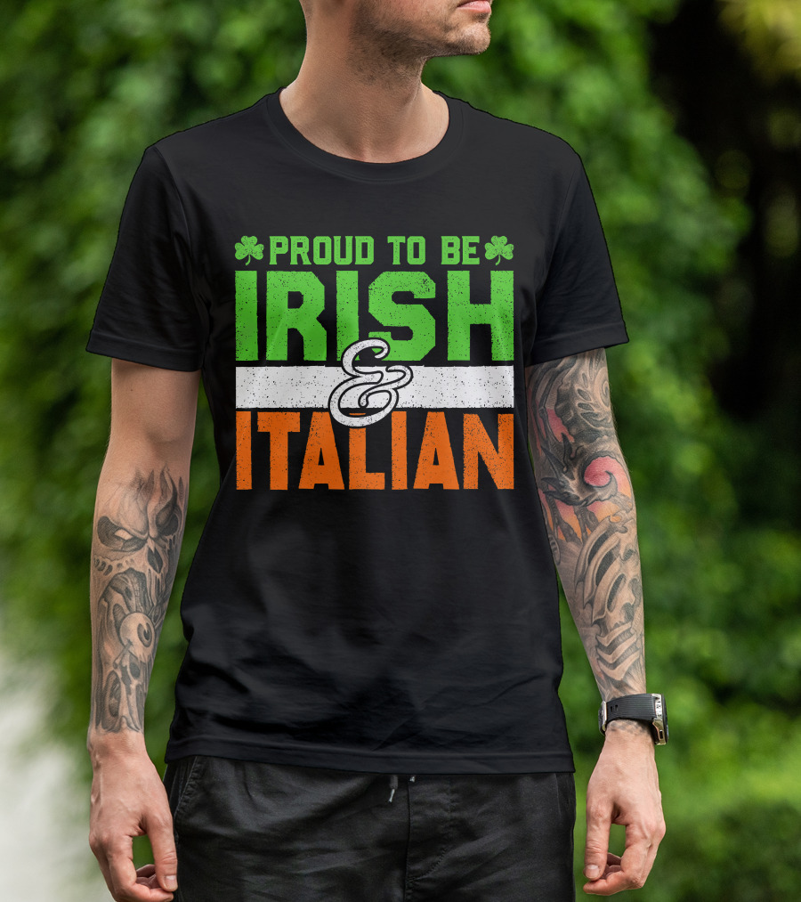 Proud To Be Irish And Italian St Patrick's Day Holiday T-Shirt