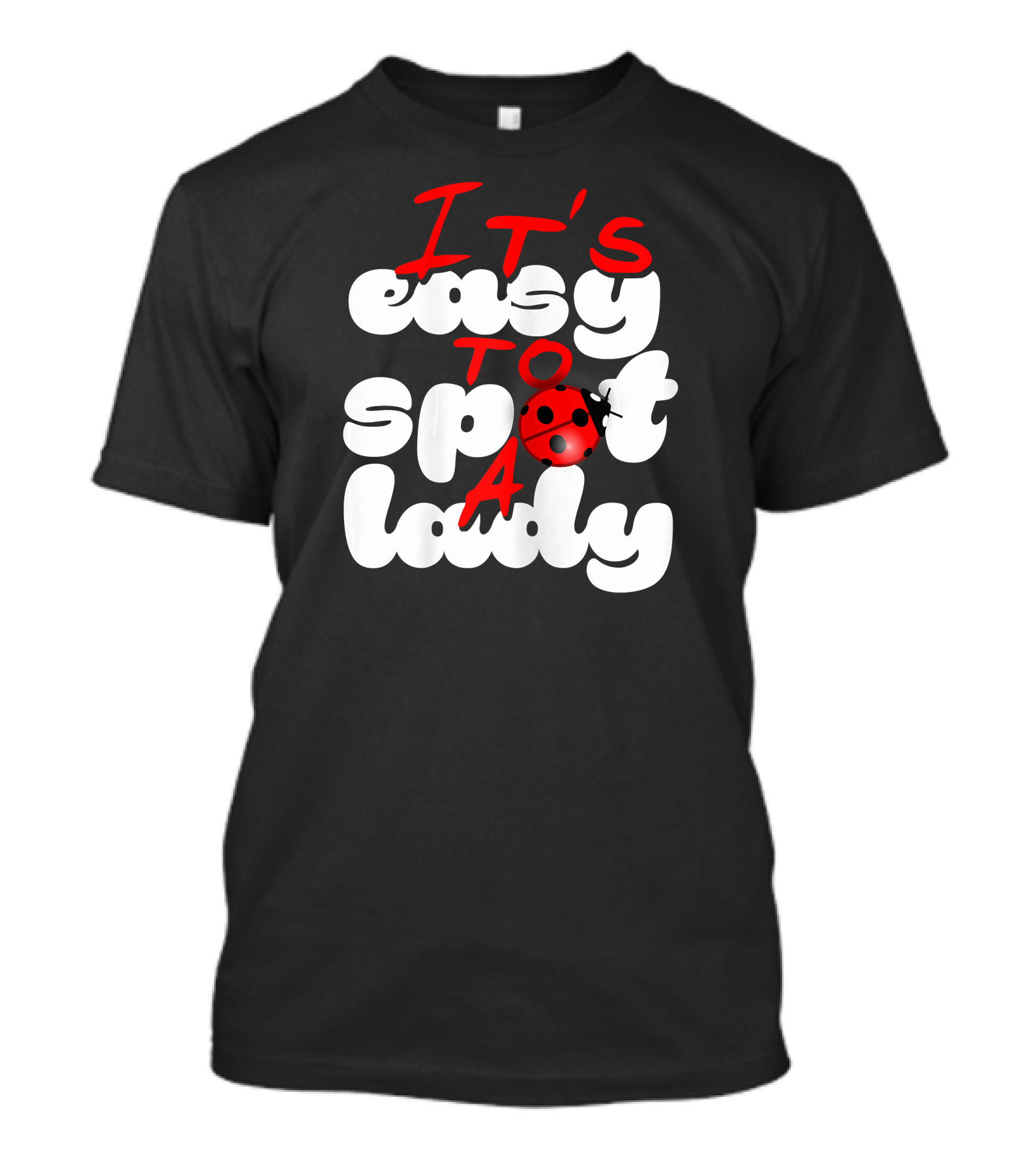 It's Easy To Spot A Lady Ladybug T-Shirt