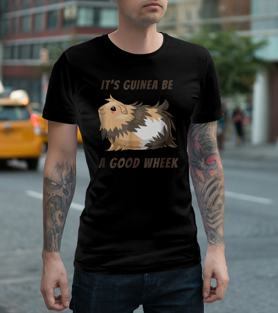 It's Guinea Be a Good Wheek Cute Guinea Pig T-Shirt