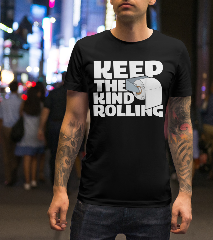 Keep The Kind Rolling Funny Toilet Paper Kindness Message T-Shirt