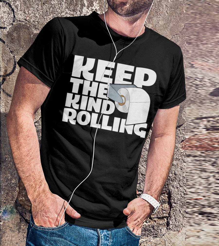Keep The Kind Rolling Funny Toilet Paper Kindness Message T-Shirt