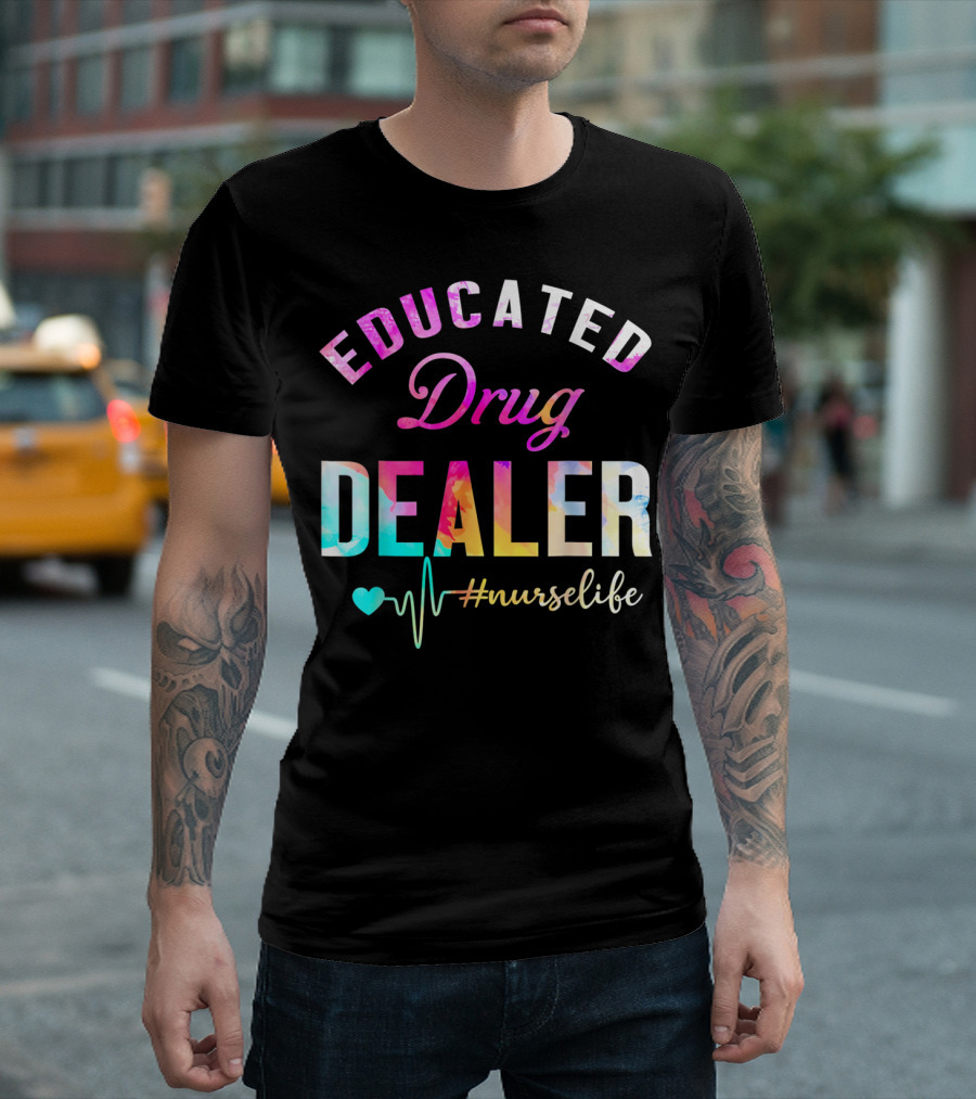 Educated Drug Dealer #NurseLife Heartbeat Funny Nurse T-Shirt
