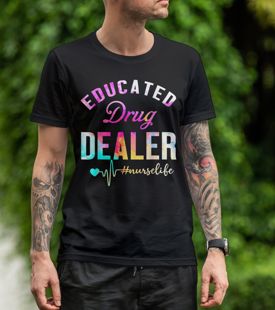 Educated Drug Dealer #NurseLife Heartbeat Funny Nurse T-Shirt