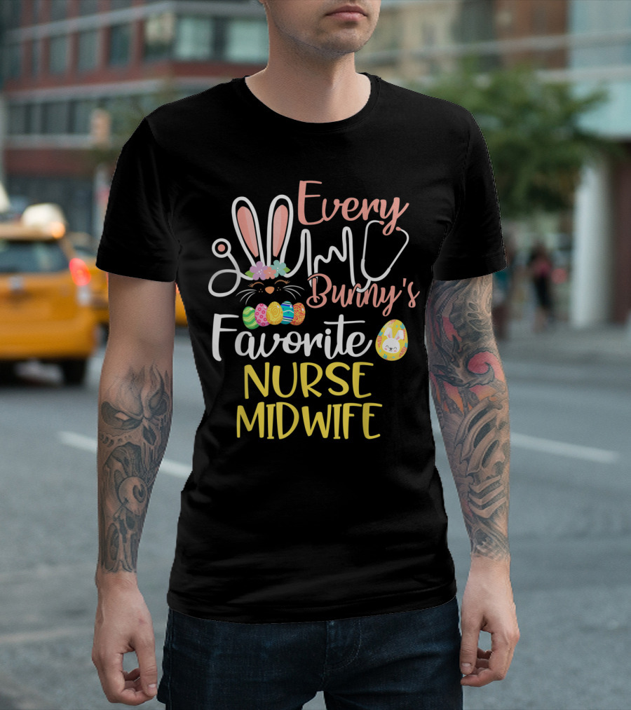 Every Bunny's Favorite Nurse Midwife with Easter Eggs and Stethoscope T-Shirt