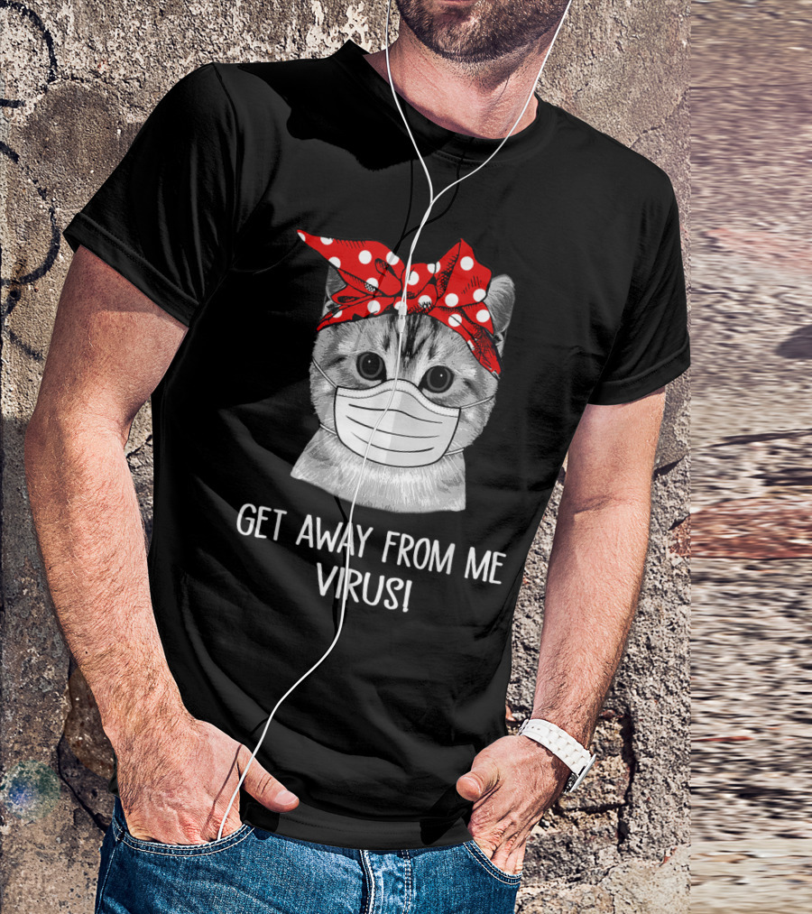 Get Away From Me Virus Funny Cat Mask Bandana T-Shirt