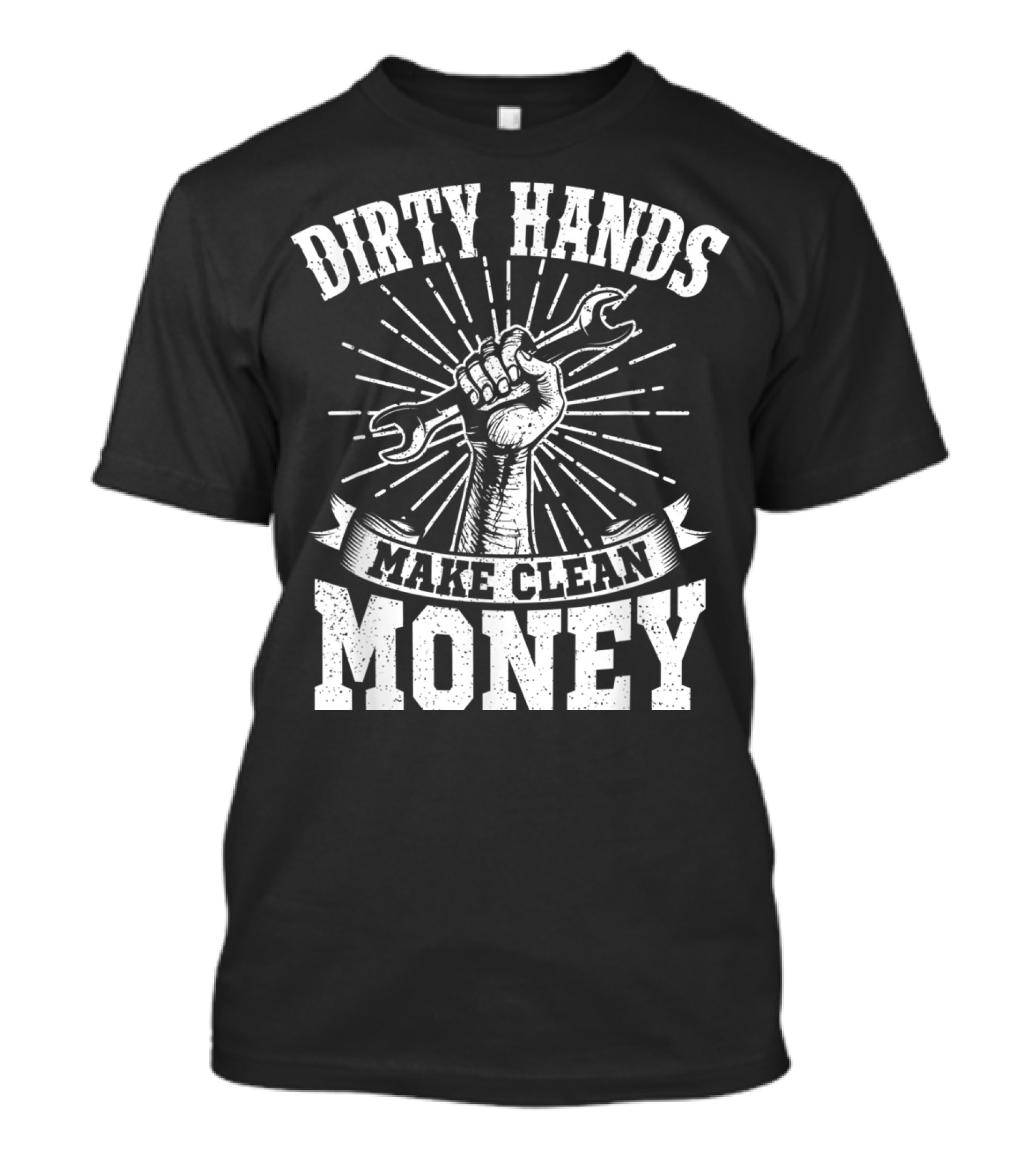 Dirty Hands Make Clean Money Wrench Fist Burst T-Shirt