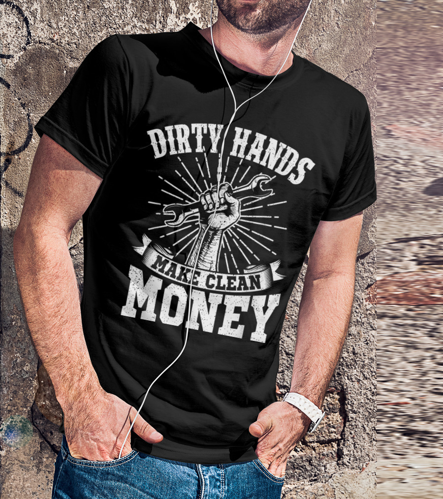 Dirty Hands Make Clean Money Wrench Fist Burst T-Shirt