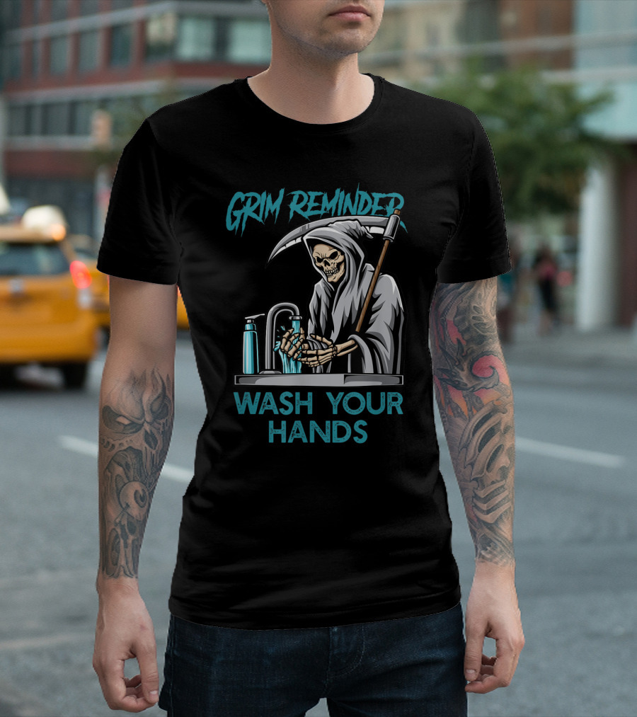Grim Reminder Wash Your Hands Personal Hygiene Germaphobe T-Shirt