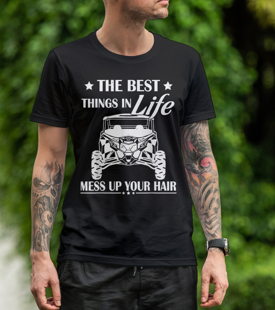 The Best Things In Life Mess Up Your Hair Off-Road Adventure T-Shirt
