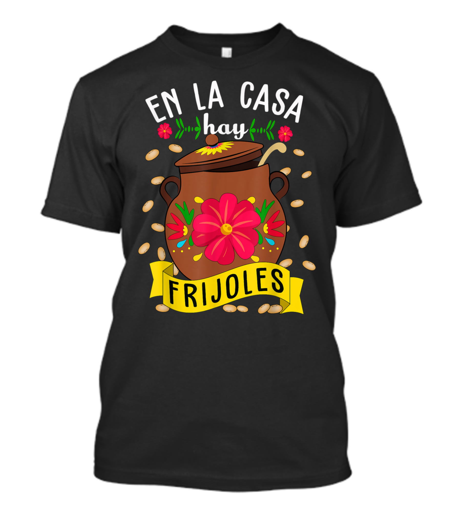 En La Casa Hay Frijoles Funny Mexican Mom Food Pot With Flowers And Beans T-Shirt