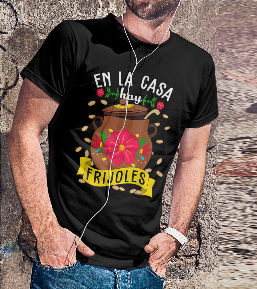 En La Casa Hay Frijoles Funny Mexican Mom Food Pot With Flowers And Beans T-Shirt