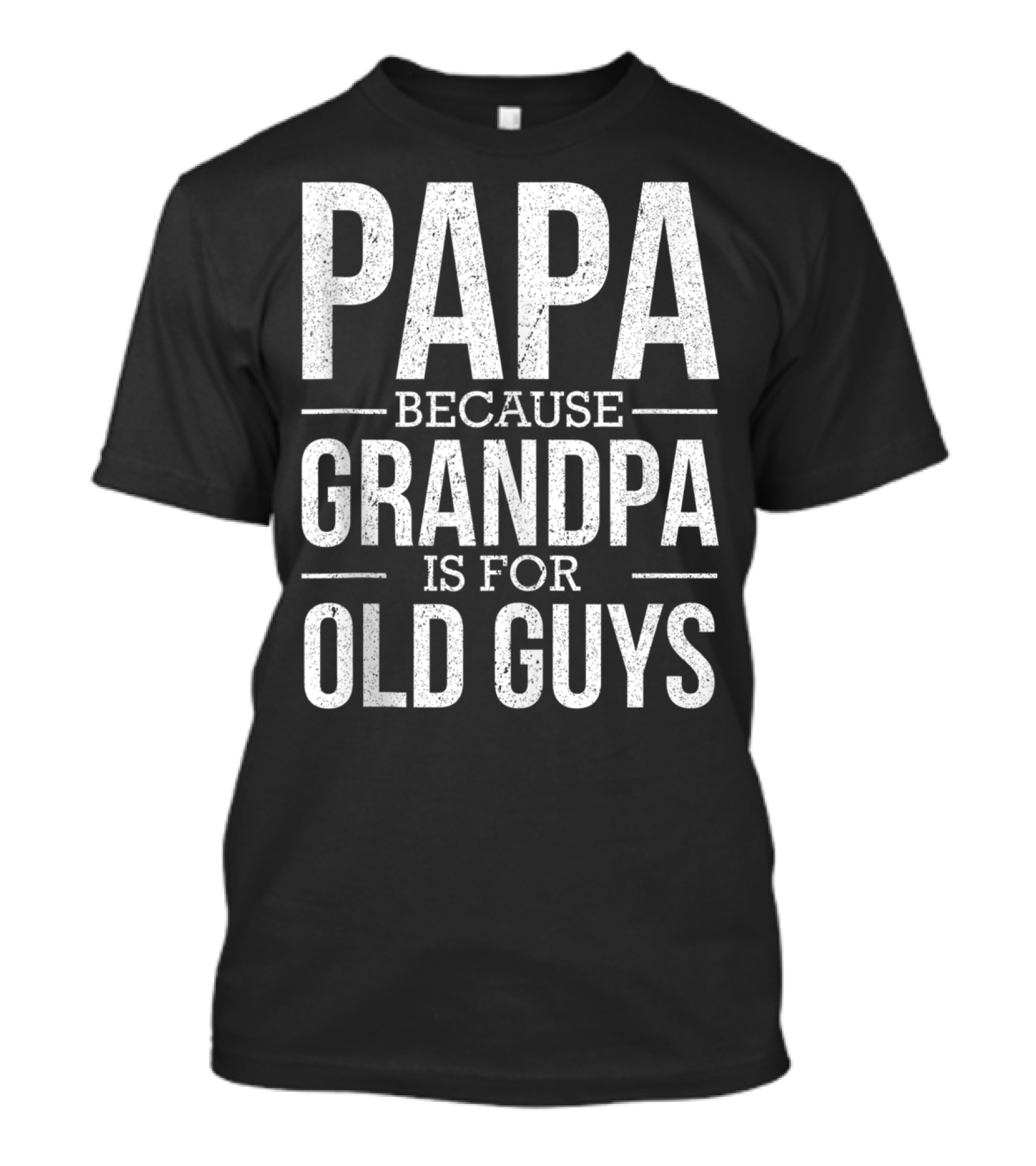 Papa Because Grandpa Is For Old Guys Mens Mens T-Shirt