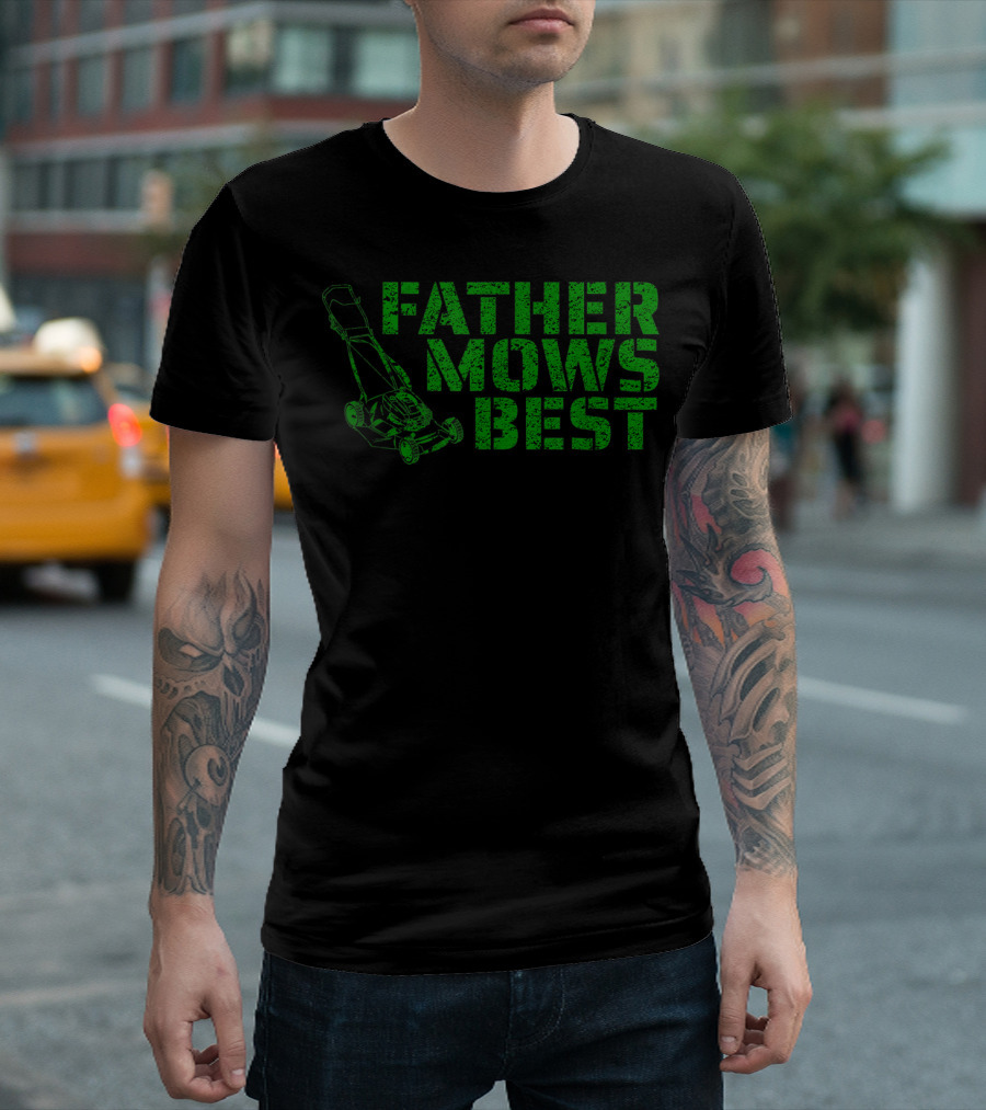 Father Mows Best Lawnmower Father's Day Humor T-Shirt