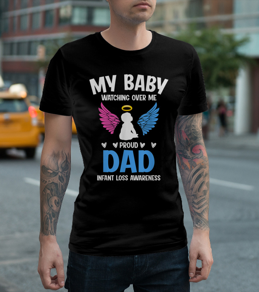 My Baby Watching Over Me Proud Dad Infant Loss Awareness T-Shirt