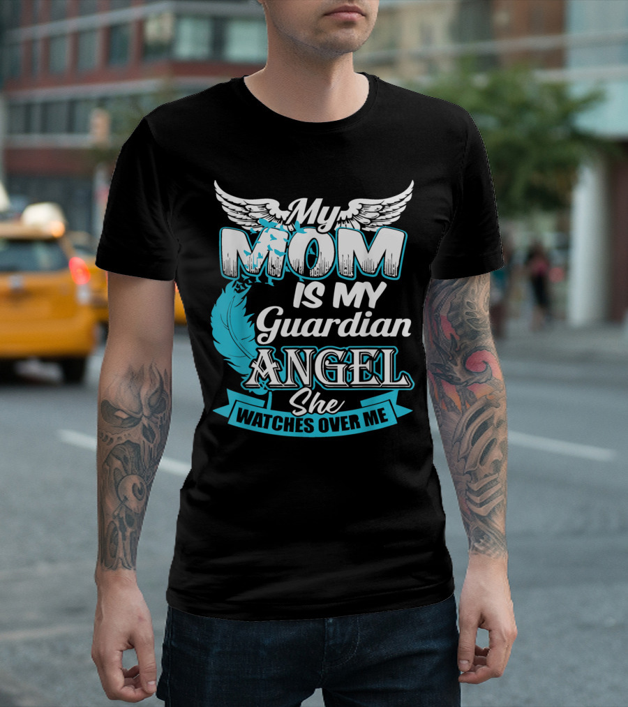 My Mom Is My Guardian Angel She Watches Over Me T-Shirt
