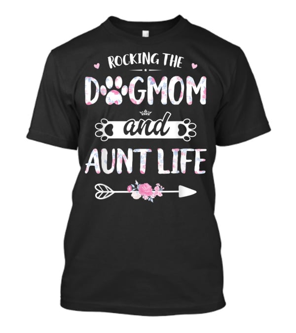 Rocking The Dog Mom And Aunt Life With Hearts And Floral Paws T-Shirt