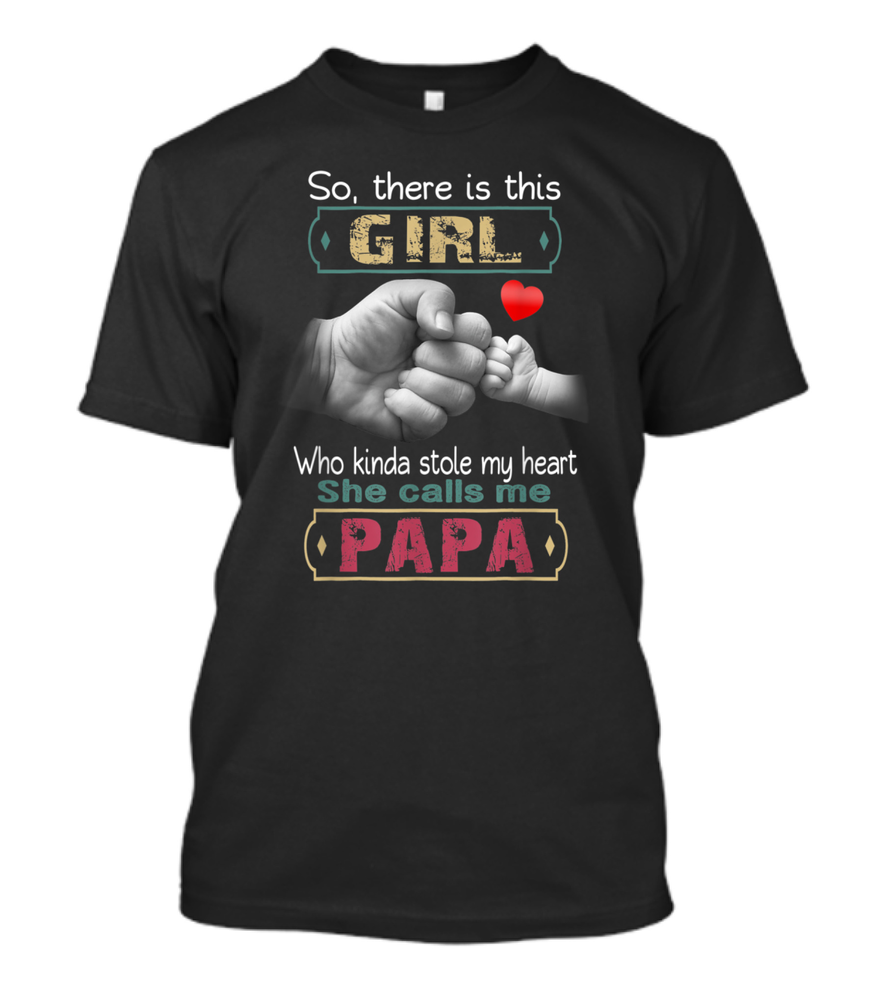So There Is This Girl Who Kinda Stole My Heart She Calls Me Papa T-Shirt